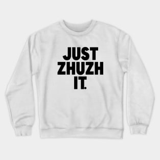 Just Zhuzh it. Crewneck Sweatshirt